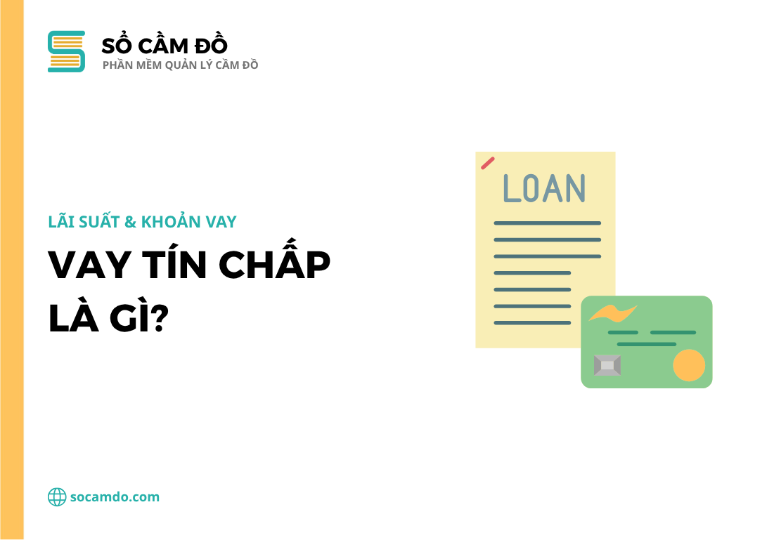 Vay tín chấp là gì? Thủ tục và điều kiện vay tín chấp